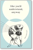 Jim Shepard, Like You'd Understand, Anyway
