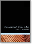 Jillian Weise, The Amputee's Guide to Sex