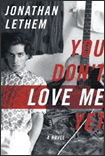 Lethem, You Don't Love Me Yet